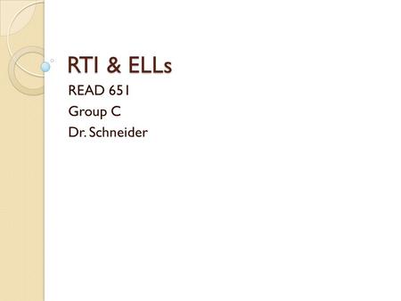 RTI & ELLs READ 651 Group C Dr. Schneider. The RTI model Tier 3Tier 2Tier 1.