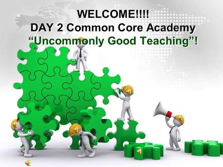 WELCOME!!!! DAY 2 Common Core Academy “Uncommonly Good Teaching”!