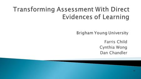 Farris Child Cynthia Wong Dan Chandler FF. 1. Describe the differences between direct and indirect evidences of learning. 2. Identify instances where.
