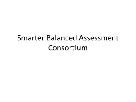 Smarter Balanced Assessment Consortium. What is the SMARTER Balanced Assessment Consortium (SBAC)? The SMARTER Balanced Assessment Consortium (SBAC) is.