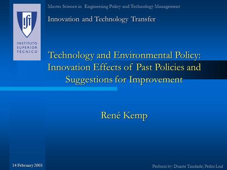 Technology and Environmental Policy: Innovation Effects of Past Policies and Suggestions for Improvement René Kemp Innovation and Technology Transfer Perform.