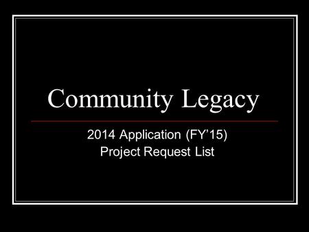 Community Legacy 2014 Application (FY’15) Project Request List.
