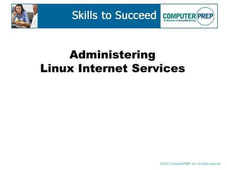 © 2001 ComputerPREP, Inc. All rights reserved. Administering Linux Internet Services.