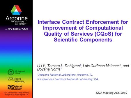 Interface Contract Enforcement for Improvement of Computational Quality of Services (CQoS) for Scientific Components Li Li 1, Tamara L. Dahlgren 2, Lois.