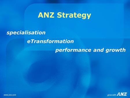 ANZ Strategy specialisation eTransformation performance and growth.