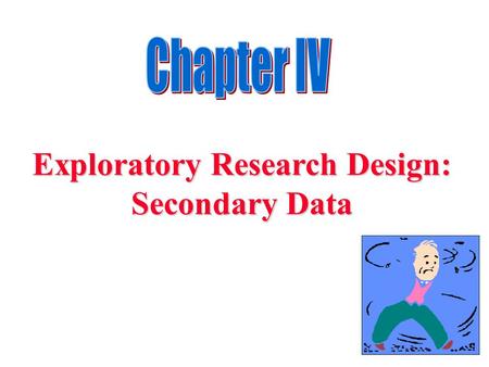 Exploratory Research Design: Secondary Data. Chapter Outline 1) Overview 2) Primary versus Secondary Data 3) Advantages & Uses of Secondary Data 4) Disadvantages.