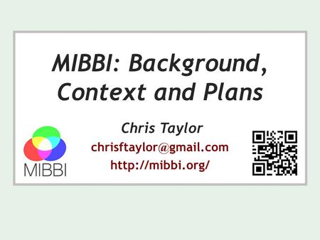 MIBBI: Background, Context and Plans Chris Taylor gmail.com