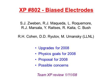 XP #802 - Biased Electrodes S.J. Zweben, R.J. Maqueda, L. Roquemore, R.J. Marsala, Y. Raitses, R. Kaita, C. Bush R.H. Cohen, D.D. Ryutov, M. Umansky (LLNL)