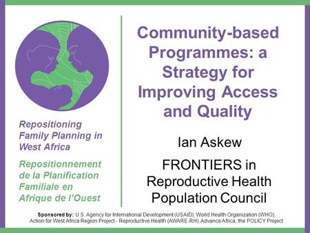 Sponsored by: U.S. Agency for International Development (USAID), World Health Organization (WHO), Action for West Africa Region Project - Reproductive.