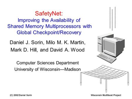 (C) 2002 Daniel SorinWisconsin Multifacet Project SafetyNet: Improving the Availability of Shared Memory Multiprocessors with Global Checkpoint/Recovery.