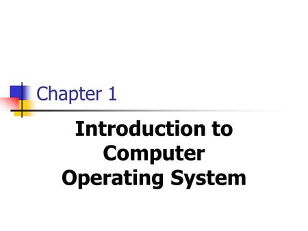 Chapter 1 Introduction to Computer Operating System.