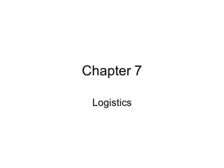 Chapter 7 Logistics.