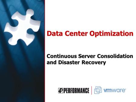 Data Center Optimization Continuous Server Consolidation and Disaster Recovery.