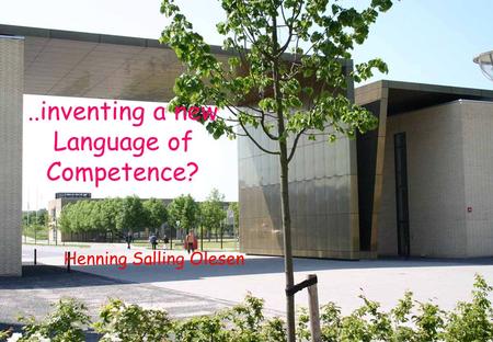 ..inventing a new Language of Competence? Henning Salling Olesen.