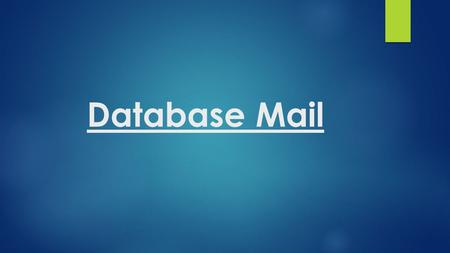 Database Mail. What is Database Mail? In a short answer, Database Mail is a feature of SQL Server which let Database sends Mail or SMS to anybody after.
