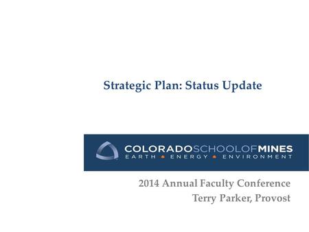 Strategic Plan: Status Update 2014 Annual Faculty Conference Terry Parker, Provost.