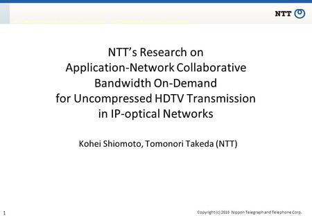 Copyright (c) 2010 Nippon Telegraph and Telephone Corp. 1 NTT Network Service Systems Laboratories / NTT Network Innovation Laboratories NTT’s Research.
