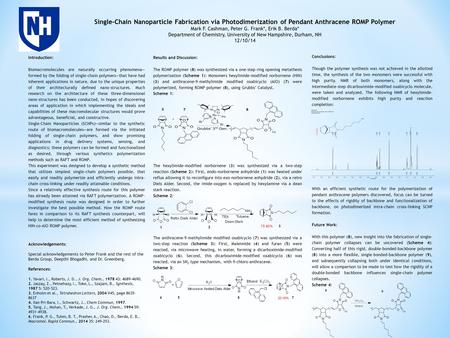 Single-Chain Nanoparticle Fabrication via Photodimerization of Pendant Anthracene ROMP Polymer Mark F. Cashman, Peter G. Frank*, Erik B. Berda* Department.