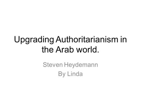 Upgrading Authoritarianism in the Arab world.