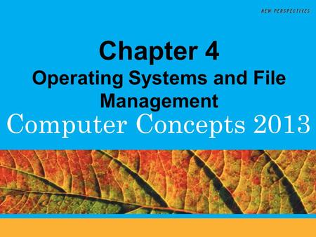 Computer Concepts 2013 Chapter 4 Operating Systems and File Management.