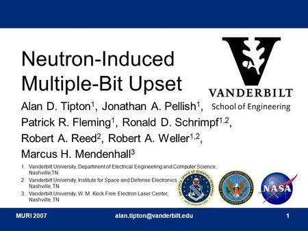 MURI Neutron-Induced Multiple-Bit Upset Alan D. Tipton 1, Jonathan A. Pellish 1, Patrick R. Fleming 1, Ronald D. Schrimpf.