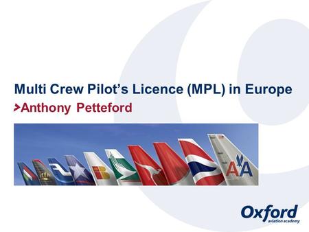 Multi Crew Pilot’s Licence (MPL) in Europe Anthony Petteford.