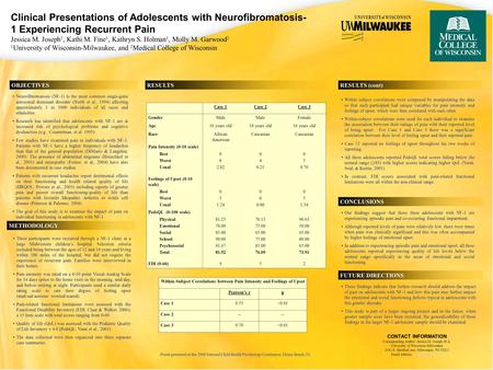 Clinical Presentations of Adolescents with Neurofibromatosis- 1 Experiencing Recurrent Pain Jessica M. Joseph 1, Kathi M. Fine 1, Kathryn S. Holman 1,