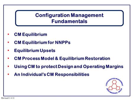 Revised 1/4/11 CM Equilibrium CM Equilibrium for NNPPs Equilibrium Upsets CM Process Model & Equilibrium Restoration Using CM to protect Design and Operating.