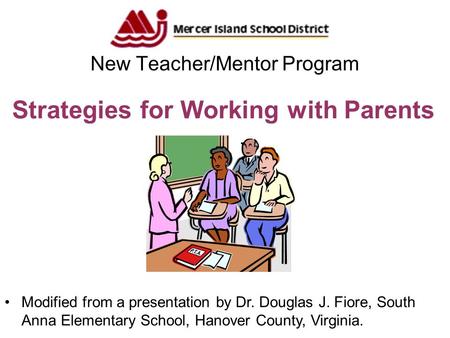 Strategies for Working with Parents New Teacher/Mentor Program Modified from a presentation by Dr. Douglas J. Fiore, South Anna Elementary School, Hanover.