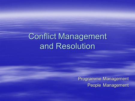 Conflict Management and Resolution Programme Management People Management.