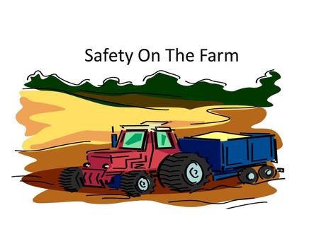 Safety On The Farm. Farms are fun places — with all that fresh air, sunshine, and room to run around. But they're also places where real work gets done.