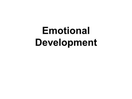 Emotional Development. Why do infants become attached to their caregivers? Behaviorists: drive reduction model –hunger  basic drive –food  primary reinforcer.
