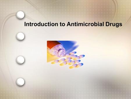Introduction to Antimicrobial Drugs. –Antibacterial –Antiviral –Antifungal –Antiprotozoan –Anthelmintic Classification by Susceptible Organism.
