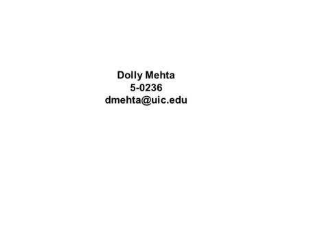 Dolly Mehta 5-0236 dmehta@uic.edu.