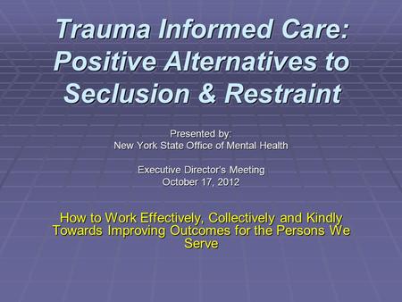Trauma Informed Care: Positive Alternatives to Seclusion & Restraint