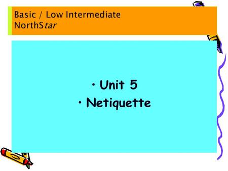 Unit 5 Netiquette. A. Sally likes to be calm in the morning. Calm: quiet, not nervous B. When she heard about her mother’s illness, Andy got very upset.