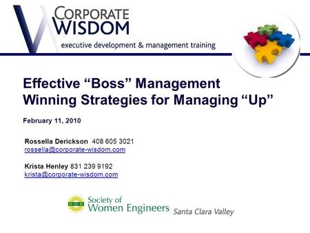 Effective “Boss” Management Winning Strategies for Managing “Up” February 11, 2010 Rossella Derickson 408 605 3021 Krista.