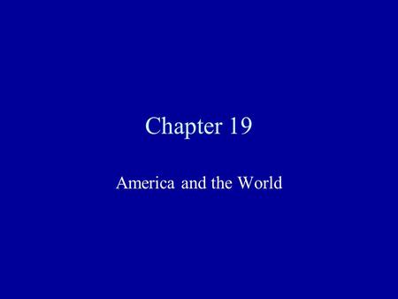 Chapter 19 America and the World. Imperialism During most of the 19th century, the US practiced isolationism Britain, France, Germany and other nations.