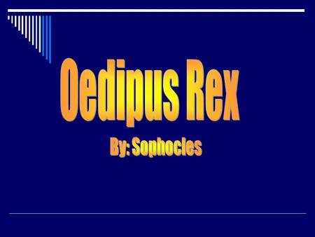 The Legend of Oedipus  The legend was well-known to all who attended the play.  Audience more knowledgeable than the characters about their fate  Heightened.