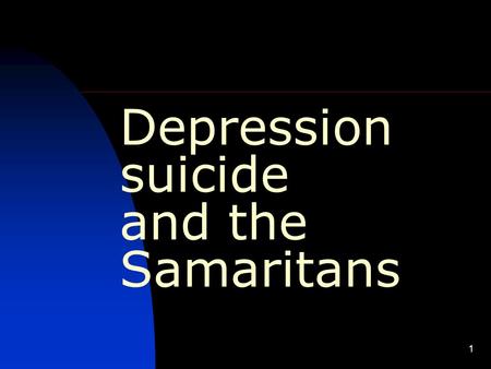 1 Depression suicide and the Samaritans. What is depression? Depression becomes an illness when our moods are serious and prolonged, and are accompanied.