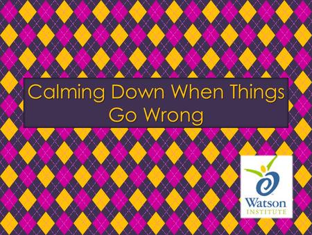 Calming Down When Things Go Wrong