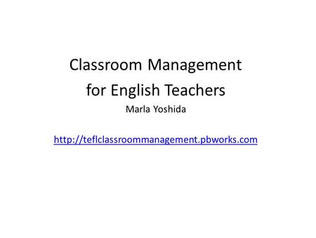 Classroom Management for English Teachers Marla Yoshida