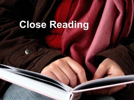Close Reading. OUTCOMES/AGENDA: Gain an understanding of the steps to Close Reading Determine which standard addresses Reading Closely and how other standards.