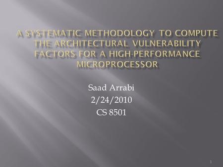1 Saad Arrabi 2/24/2010 CS 8501.  Definition of soft errors  Motivation of the paper  Goals of this paper  ACE and un-ACE bits  Results  Conclusion.