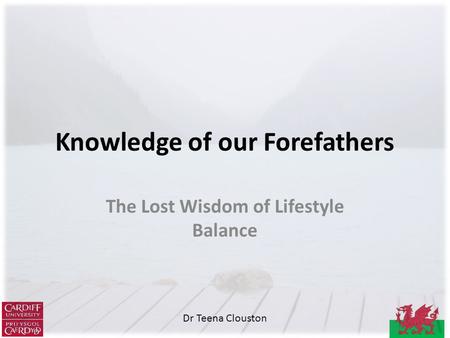 Dr Teena Clouston Knowledge of our Forefathers The Lost Wisdom of Lifestyle Balance.