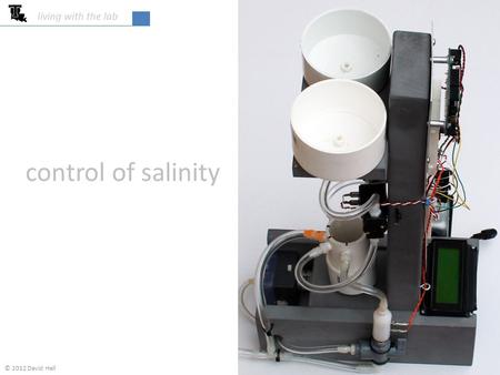 Control of salinity living with the lab © 2012 David Hall.