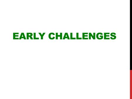 Early Challenges.