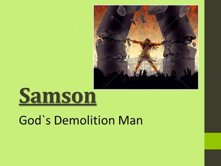 Samson God`s Demolition Man. Setting the Scene Pattern of Judges Violation (Sin) OppressionRepentance Deliverer (Judge Deliverer (Judge)
