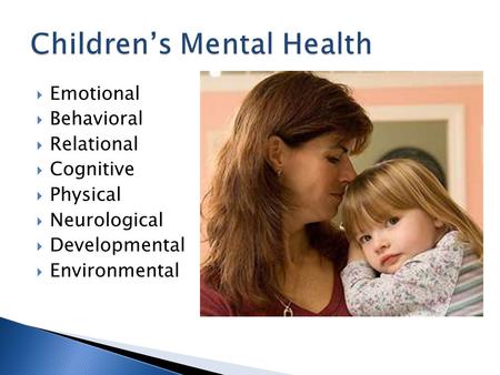  Emotional  Behavioral  Relational  Cognitive  Physical  Neurological  Developmental  Environmental.