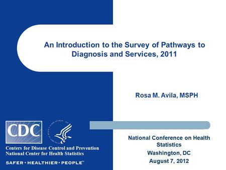 An Introduction to the Survey of Pathways to Diagnosis and Services, 2011 Rosa M. Avila, MSPH Centers for Disease Control and Prevention National Center.